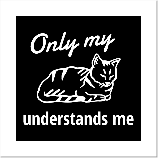 Only My Cat Understands Me Wall Art by Dogefellas